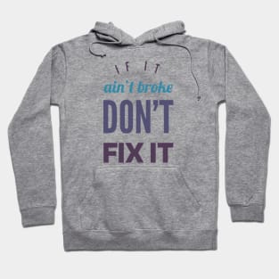 If it ain't broke don't fix it Hoodie